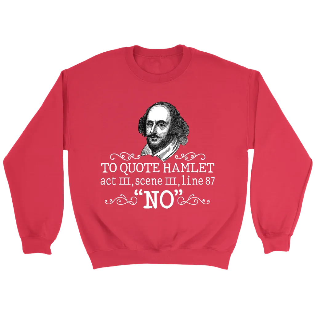 "To Quote Hamlet Act III Scene III Line 87, 'No' " Sweatshirt