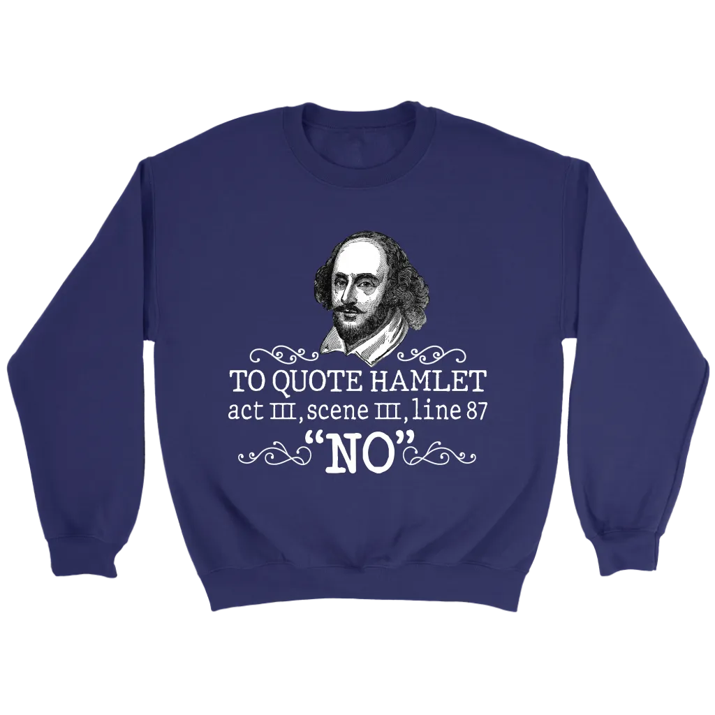 "To Quote Hamlet Act III Scene III Line 87, 'No' " Sweatshirt