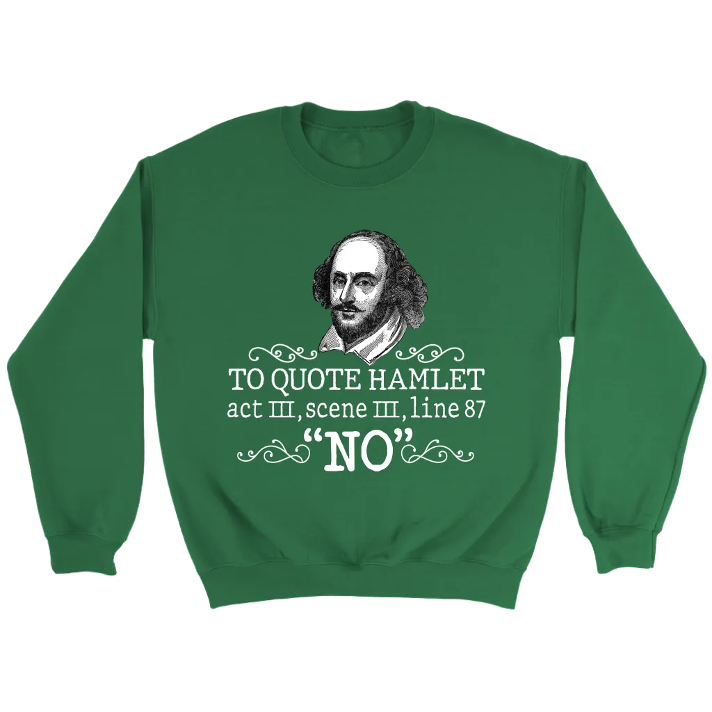 "To Quote Hamlet Act III Scene III Line 87, 'No' " Sweatshirt